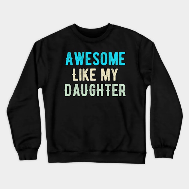 Awesome like my daughter Crewneck Sweatshirt by Dynasty Arts